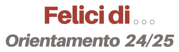 Felici di - Orientamento 2024